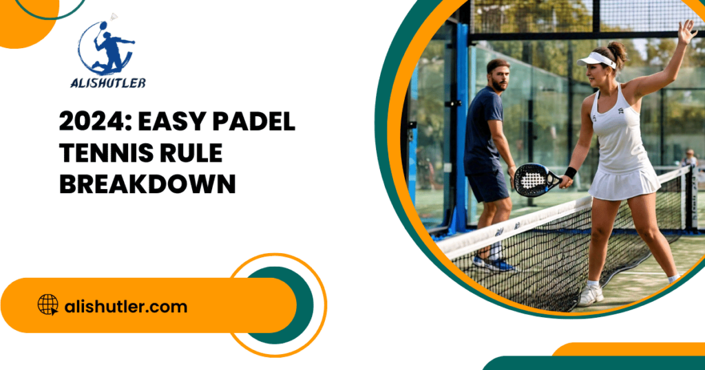 2024: Easy Padel Tennis Rule Breakdown