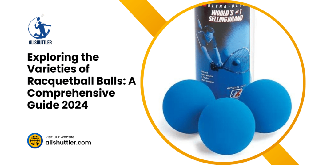 Exploring the Varieties of Racquetball Balls: A Comprehensive Guide 2024