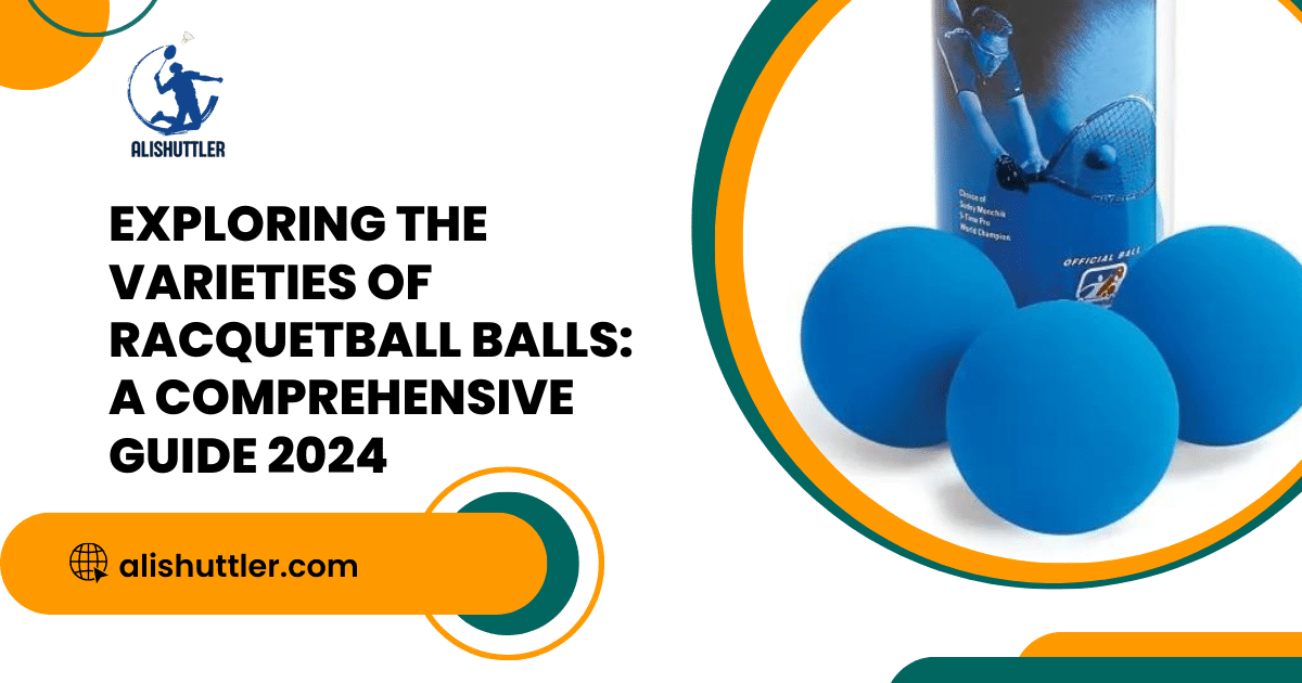 Exploring the Varieties of Racquetball Balls: A Comprehensive Guide 2024