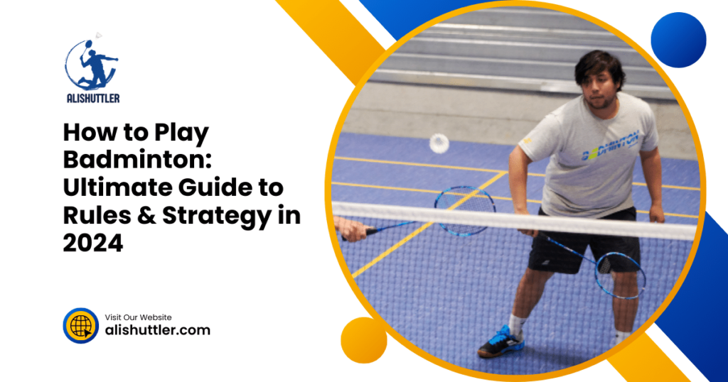 How to Play Badminton: Ultimate Guide to Rules & Strategy in 2024