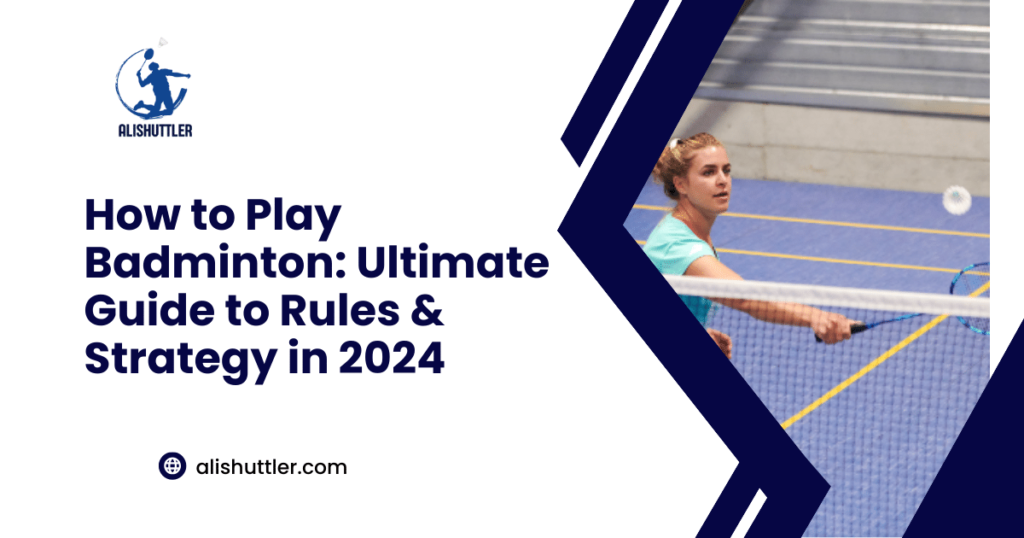 How to Play Badminton: Ultimate Guide to Rules & Strategy in 2024