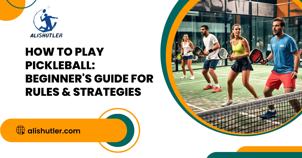 How to Play Pickleball: Beginner's Guide for Rules & Strategies