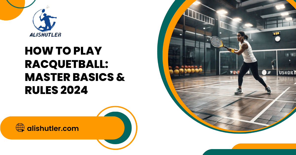 How to Play Racquetball: Master Basics & Rules 2024