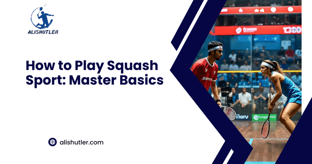 How to Play Squash Sport: Master Basics