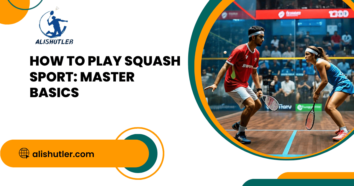 How to Play Squash Sport: Master Basics