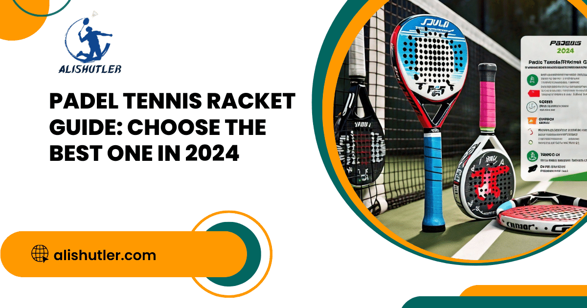 Padel Tennis Racket Guide: Choose the Best One in 2024