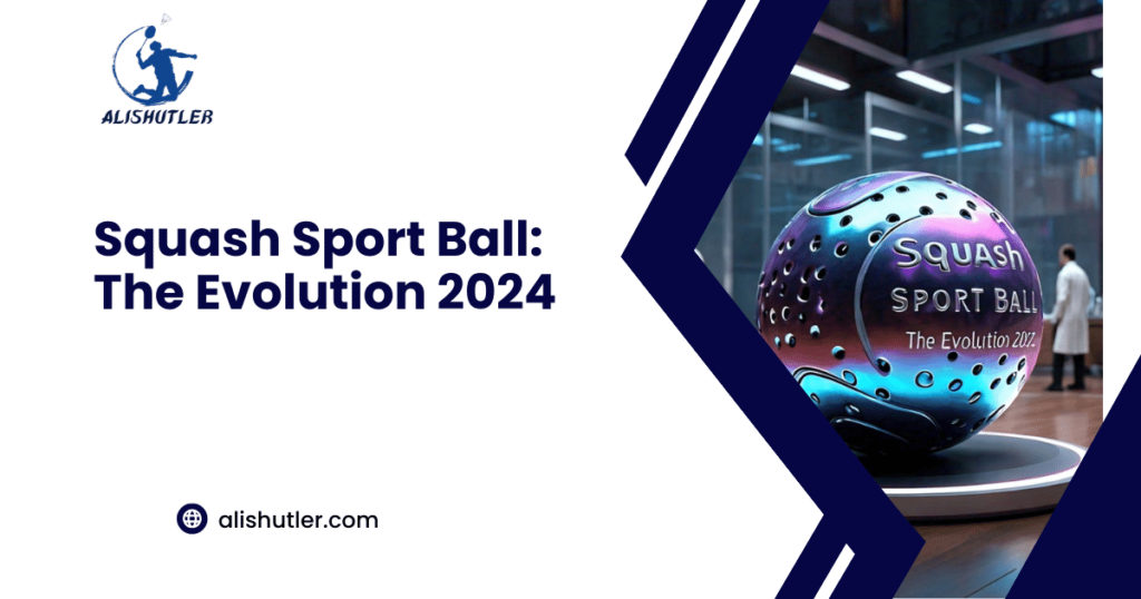 Squash Sport Ball: The Evolution 2024