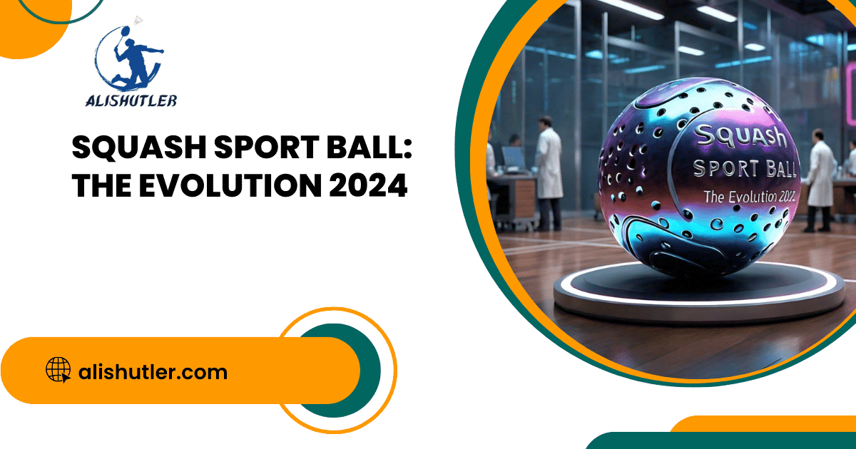 Squash Sport Ball: The Evolution 2024