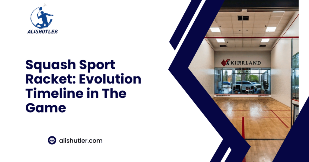 Squash Sport Racket: Evolution Timeline in The Game