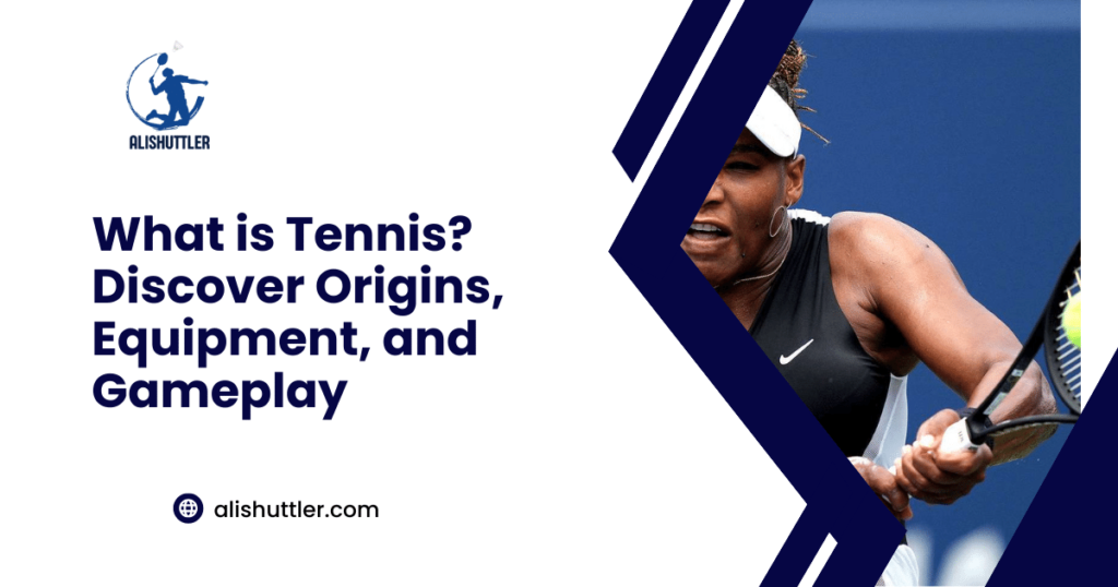 What is Tennis? Discover Origins, Equipment, and Gameplay