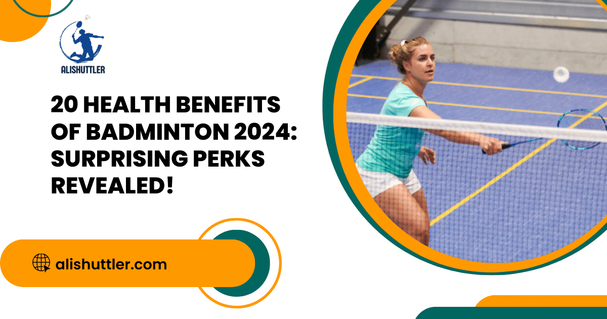 20 Health Benefits of Badminton 2024: Surprising Perks Revealed!