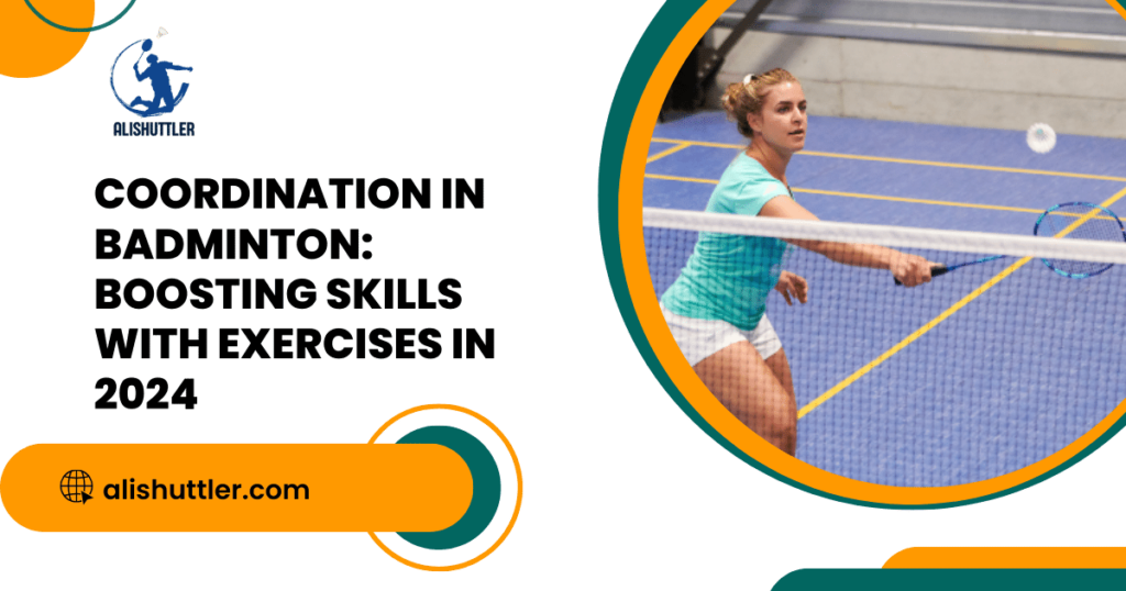 Coordination in Badminton: Boosting Skills with Exercises IN 2024