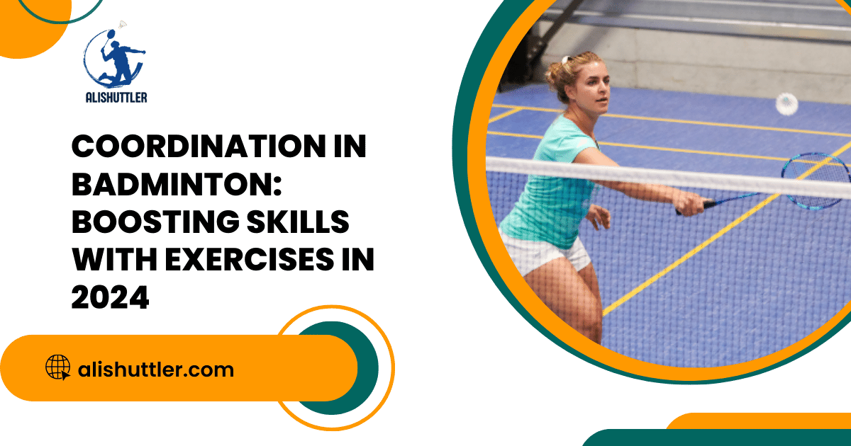 Coordination in Badminton: Boosting Skills with Exercises IN 2024