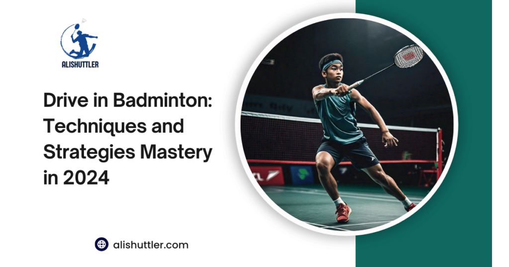 Drive in Badminton: Techniques and Strategies Mastery in 2024