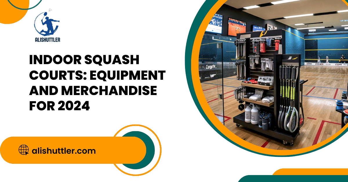 Indoor Squash Courts: Equipment and Merchandise for 2024