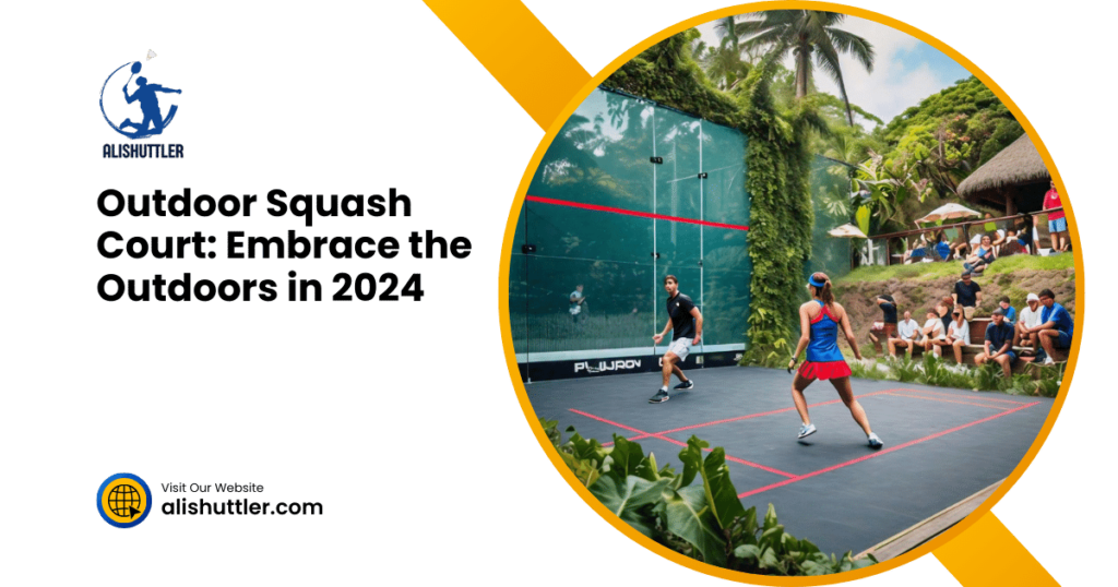 Outdoor Squash Court: Embrace the Outdoors in 2024