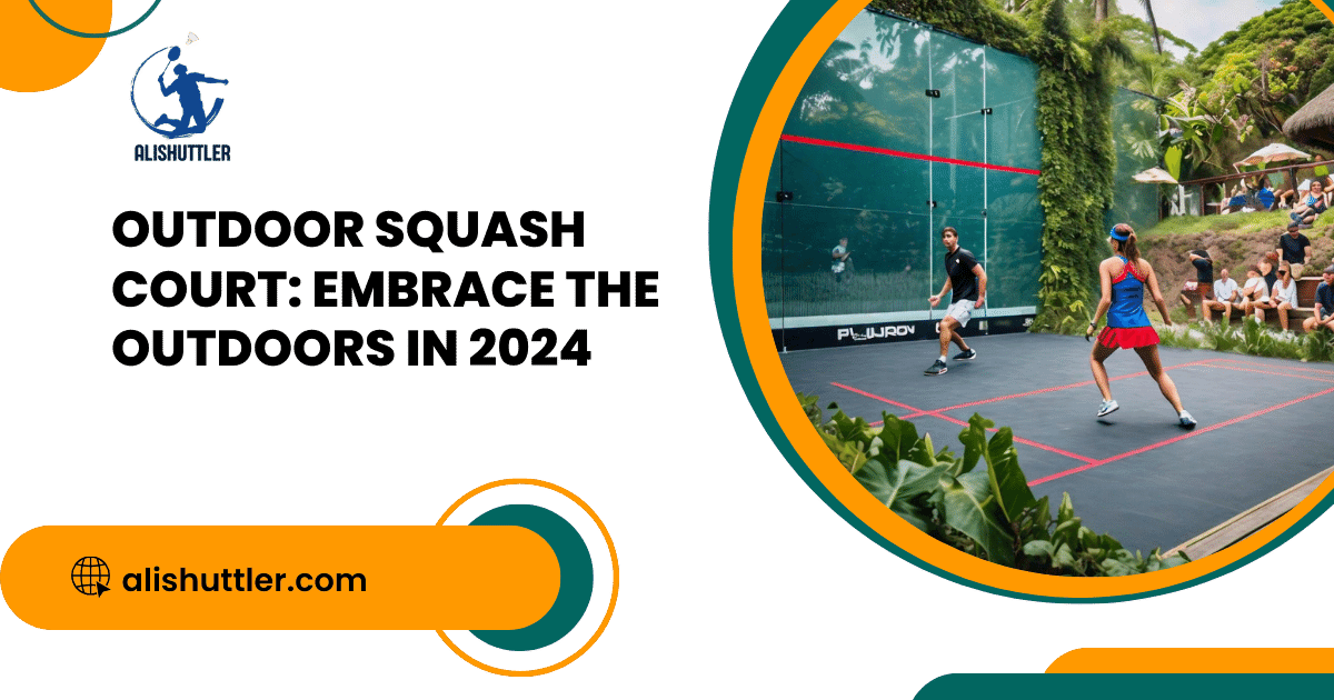 Outdoor Squash Court: Embrace the Outdoors in 2024