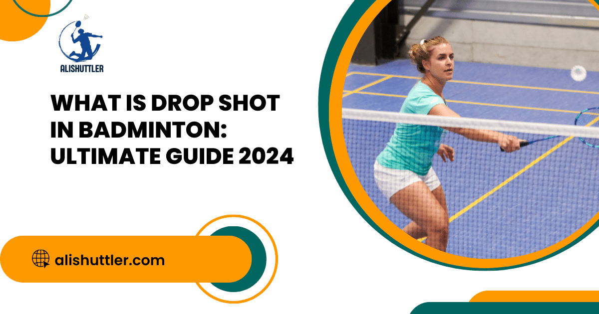 What is Drop Shot in Badminton: Ultimate Guide 2024