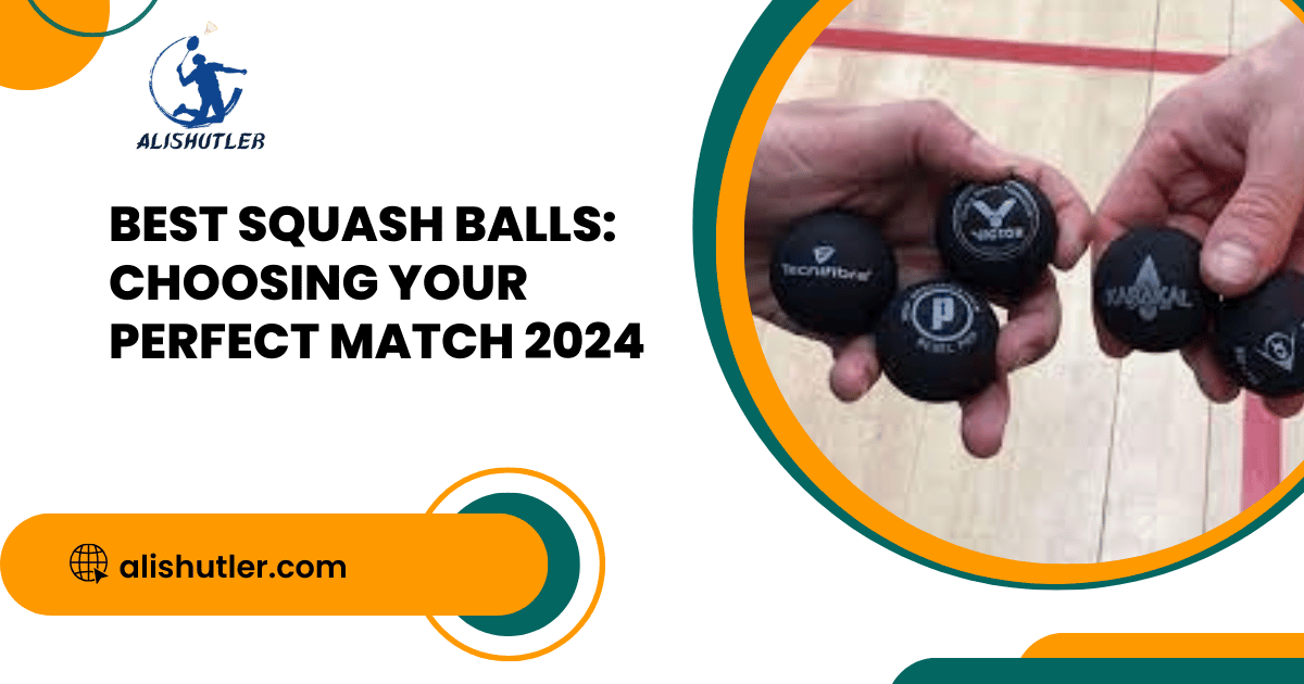 Best Squash Balls: Choosing Your Perfect Match 2024